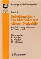 Eberhard Aulbert, Eberhard Klaschik, Heinz Pichlmaier - Beiträge zur Palliativmedizin - Bd.2: Palliativmedizin, Die Alternative zur Sterbehilfe