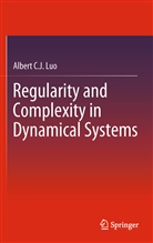 Albert C J Luo, Albert C. J. Luo, Albert C.J. Luo - Regularity and Complexity in Dynamical Systems