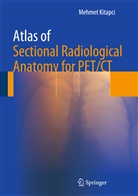 Mehmet Kitapci, Mehmet T Kitapci, Mehmet T. Kitapci - Atlas of Sectional Radiological Anatomy for PET/CT