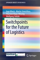 Tho Klaas-Wissing, Thorsten Klaas-Wissing, Wolfgang Stölzle, Marti Streichfuss, Martin Streichfuss, Ing Wieck... - Switchpoints for the Future of Logistics