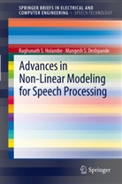 Mangesh S Deshpande, Mangesh S. Deshpande, R. S. Holambe, R.S. Holambe, Raghunath Holambe, Raghunath S Holambe... - Advances in Non-Linear Modeling for Speech Processing