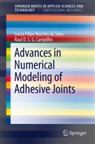 Raul D S Campilho, Raul D. S. G. Campilho, Lucas Filipe Martin da Silva, Lucas Filipe Martins Da Silva, Lucas F. M. da Silva, Lucas Filipe Martins da Silva - Advances in Numerical Modeling of Adhesive Joints