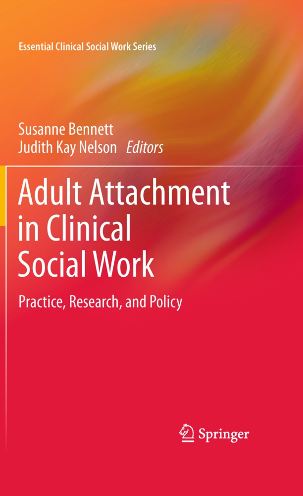 Susann Bennett, Susanne Bennett,  Kay Nelson,  Kay Nelson, Judith Kay Nelson - Adult Attachment in Clinical Social Work - Practice, Research, and Policy