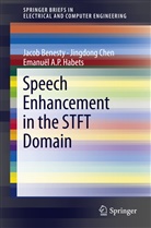 Jaco Benesty, Jacob Benesty, Jingdon Chen, Jingdong Chen, Emanuël A P Habets, Emanuël A. P. Habets... - Speech Enhancement in the STFT Domain