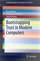 Jonathan McCune, Jonathan M McCune, Jonathan M. McCune, Brya Parno, Bryan Parno, Adrian Perrig - Bootstrapping Trust in Modern Computers
