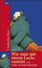 Umberto Eco - Wie man mit einem Lachs verreist und andere nützliche Ratschläge