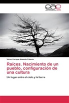 Víctor Enrique Abasolo Palacio - Raíces. Nacimiento de un pueblo, configuración de una cultura