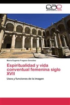 María Eugenia Fragozo González - Espiritualidad y vida conventual femenina siglo XVII