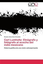 Rosalía Liliana Nava Diosdado - Carl Lumholtz: Etnógrafo y fotógrafo al acecho del indio mexicano