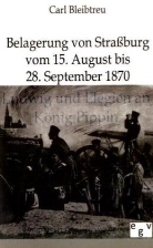 Carl Bleibtreu - Belagerung von Straßburg vom 15. August bis 28. September 1870
