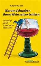 Jürgen Kaiser - Warum Schwaben ihren Wein selber trinken