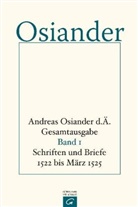 Andreas Osiander, der Ältere Osiander, der Ältere Andreas Osiander, Andreas Osiander der Ältere, Gerhar Müller, Gerhard Müller... - Andreas Osiander d. Ä. - Gesamtausgabe - 1: Schriften und Briefe 1522 bis März 1525