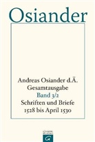 Andreas Osiander, der Ältere Osiander, der Ältere Andreas Osiander, Andreas Osiander der Ältere, Gerhar Müller, Gerhard Müller... - Andreas Osiander d. Ä. - Gesamtausgabe - 3: Schriften und Briefe 1528 bis April 1530