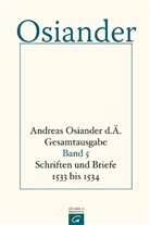 Andreas Osiander, der Ältere Osiander, der Ältere Andreas Osiander, Andreas Osiander der Ältere, Gerhar Müller, Gerhard Müller... - Andreas Osiander d. Ä. - Gesamtausgabe - 5: Schriften und Briefe 1533 bis 1534