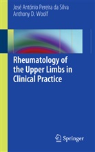 Jose A. Pereira da Silva, Jose Antoni Pereira da Silva, Jose Antonio Pereira da Silva, Anthony D Woolf, Anthony D. Woolf - Rheumatology of the Upper Limbs in Clinical Practice