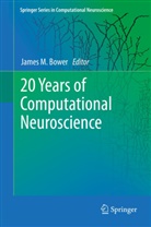 James M Bower, James M. Bower, Jame M Bower, James M Bower - 20 Years of Computational Neuroscience