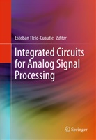 Esteban Tlelo Cuautle, Esteba Tlelo-Cuautle, Esteban Tlelo-Cuautle - Integrated Circuits for Analog Signal Processing