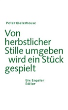 Peter Waterhouse - Von herbstlicher Stille umgeben wird ein Stück gespielt