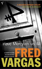 Fred Vargas, Vargas Fred - Have Mercy on Us All