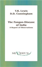 D D Cunningham, D. D. Cunningham, T Lewis, T. R. Lewis - The Fungus-disease of India