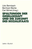 Bernhard Blanke, Carl Böhret, Udo Bermbach, Bernhar Blanke, Bernhard Blanke, Carl Böhret - Spaltungen der Gesellschaft und die Zukunft des Sozialstaates