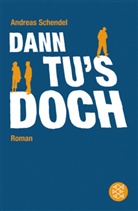 Andreas Schendel - Dann tu's doch