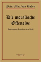 Max Von Baden, Prinz Max von Baden - Die moralische Offensive