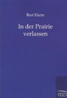 Bret Harte - In der Prairie verlassen