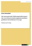Ernst Schneebeli - Die internationale Erfahrungstarifierung in der von Lebensversicherungsunternehmen geführten betrieblichen Vorsorge