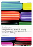 Boris Wesemann - Individualisiertes Lernen als Strategie zum Umgang mit Heterogenität in der beruflichen Bildung