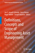 Joe E. Amadi-Echendu, Kerr Brown, Kerry Brown, Joseph Mathew, Roger Willett, Roger Willett et al - Definitions, Concepts and Scope of Engineering Asset Management