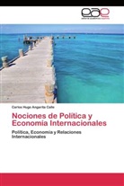 Carlos Hugo Angarita Calle - Nociones de Política y Economía Internacionales
