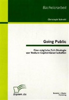 Christoph Schreitl - Going Public: Eine mögliche Exit-Strategie von Venture Capital-Gesellschaften