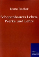 Kuno Fischer - Schopenhauers Leben, Werke und Lehre