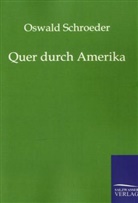 O. Schroeder, Oswald Schroeder - Quer durch Amerika
