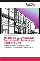 Jesús Alberto Páez Oviedo - Modelo en Valores para la Formación Profesional del Ingeniero Civil
