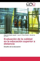 D, Alfredo De La Torre, Laura Piñón Howlet, Laura C Piñón Howlet, Laura C. Piñón Howlet, Alma Lili Sapién Aguilar... - Evaluación de la calidad en la educación superior a distancia