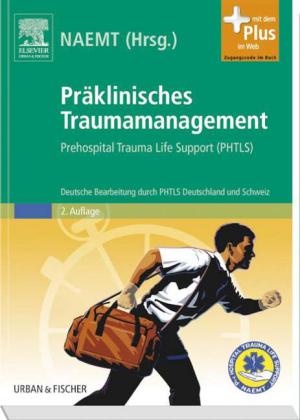 NAEM, Naemt - Präklinisches Traumamanagement Prehospital Trauma Life Support (PHTLS). Mit dem Plus im Web. Zugangscode im Buch. Hrsg.: NAEMT