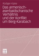 Rüdiger Kipke - Das armenisch-aserbaidschanische Verhältnis und der Konflikt um Berg-Karabach