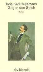 Joris-Karl Huysmans - Gegen den Strich