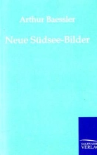 Arthur Baessler - Neue Südsee-Bilder