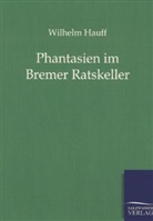 Wilhelm Hauff - Phantasien im Bremer Ratskeller