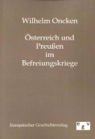 Wilhelm Oncken - Österreich und Preußen im Befreiungskriege
