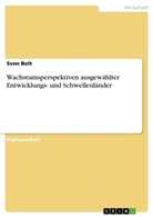Sven Bolt - Wachstumsperspektiven ausgewählter Entwicklungs- und Schwellenländer