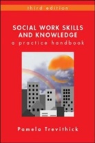 Pamela Tevithick, Pamela Trevithick, Trevithick Pamela - Social Work Skills and Knowledge: A Practice Handbook