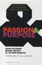 John Coleman, Daniel Gulati, W. Oliver Segovia - Passion and Purpose: Stories from the Best and Brightest Young Busine