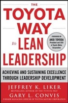 Gary Convis, Gary L. Convis, Jeffrey Liker, Jeffrey K. Liker - The Toyota Way to Lean Leadership: Achieving and Sustaining Excellenc