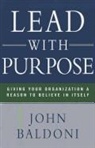 John Baldoni, John Daldoni - Lead with Purpose