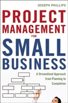 Joseph Phillips - Project Management for Small Business: A Streamlined Approach from Pl