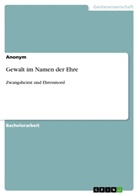 Anonym, Anonymous - Gewalt im Namen der Ehre